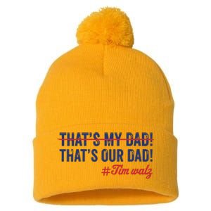 Gus Thats My Dad Tim Walz Waltz 2024 Thats Our Dad Pom Pom 12in Knit Beanie