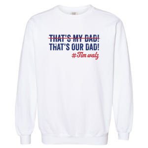 Gus Thats My Dad Tim Walz Waltz 2024 Thats Our Dad Garment-Dyed Sweatshirt