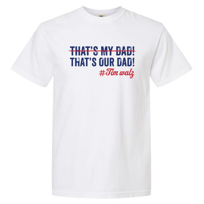 Gus Thats My Dad Tim Walz Waltz 2024 Thats Our Dad Garment-Dyed Heavyweight T-Shirt