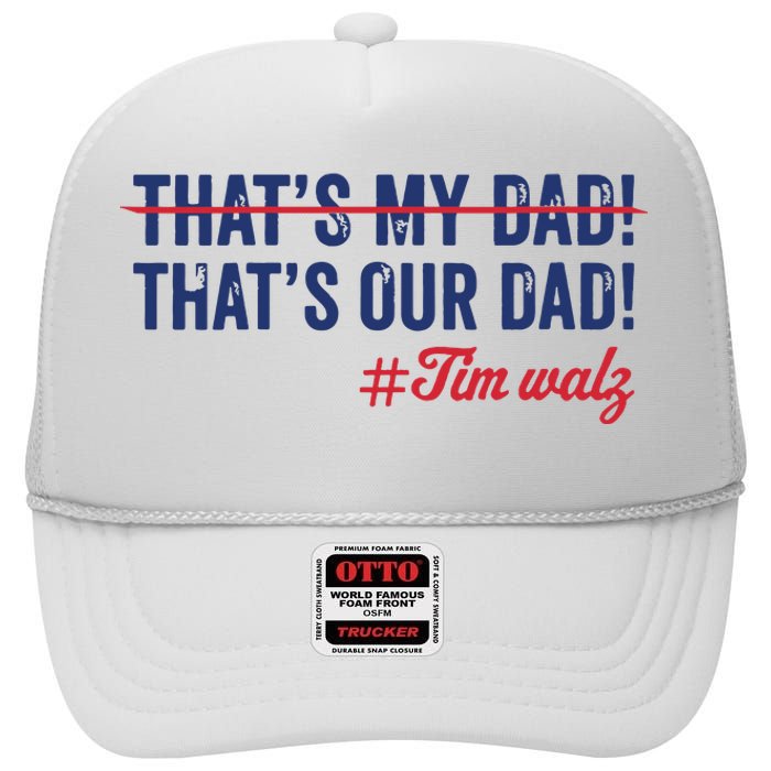 Gus Thats My Dad Tim Walz Waltz 2024 Thats Our Dad High Crown Mesh Back Trucker Hat