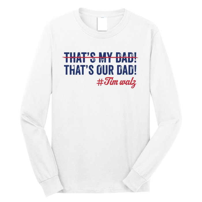 Gus Thats My Dad Tim Walz Waltz 2024 Thats Our Dad Long Sleeve Shirt