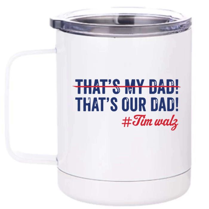 Gus Thats My Dad Tim Walz Waltz 2024 Thats Our Dad 12 oz Stainless Steel Tumbler Cup