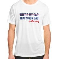 Gus Thats My Dad Tim Walz Waltz 2024 Thats Our Dad Adult ChromaSoft Performance T-Shirt