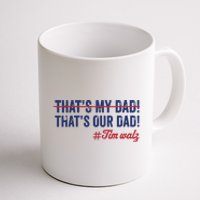 Gus Thats My Dad Tim Walz Waltz 2024 Thats Our Dad Coffee Mug