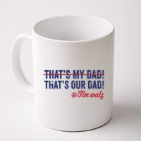 Gus Thats My Dad Tim Walz Waltz 2024 Thats Our Dad Coffee Mug