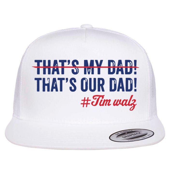 Gus Thats My Dad Tim Walz Waltz 2024 Thats Our Dad Flat Bill Trucker Hat