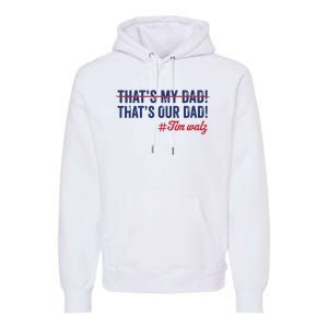 Gus Thats My Dad Tim Walz Waltz 2024 Thats Our Dad Premium Hoodie