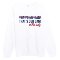 Gus Thats My Dad Tim Walz Waltz 2024 Thats Our Dad Premium Crewneck Sweatshirt