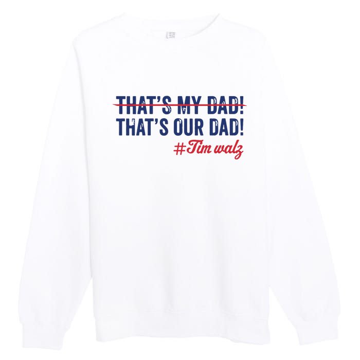 Gus Thats My Dad Tim Walz Waltz 2024 Thats Our Dad Premium Crewneck Sweatshirt