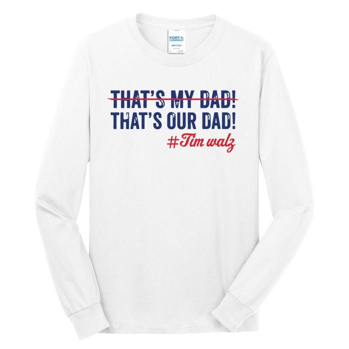 Gus Thats My Dad Tim Walz Waltz 2024 Thats Our Dad Tall Long Sleeve T-Shirt