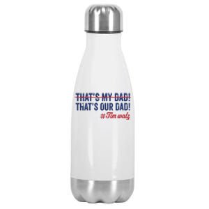 Gus Thats My Dad Tim Walz Waltz 2024 Thats Our Dad Stainless Steel Insulated Water Bottle