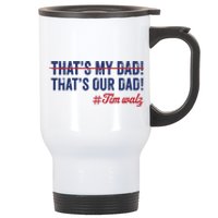 Gus Thats My Dad Tim Walz Waltz 2024 Thats Our Dad Stainless Steel Travel Mug