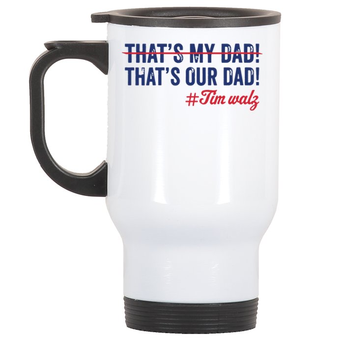 Gus Thats My Dad Tim Walz Waltz 2024 Thats Our Dad Stainless Steel Travel Mug