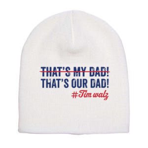 Gus Thats My Dad Tim Walz Waltz 2024 Thats Our Dad Short Acrylic Beanie