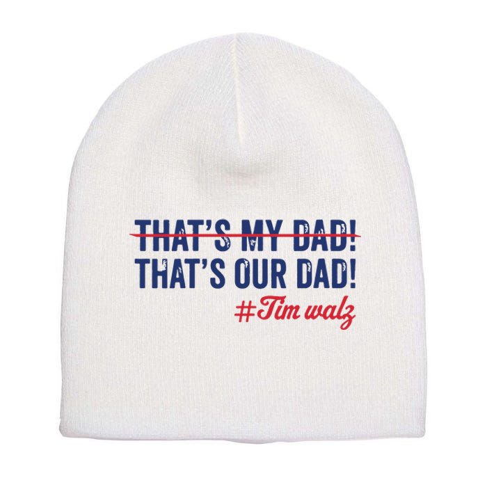 Gus Thats My Dad Tim Walz Waltz 2024 Thats Our Dad Short Acrylic Beanie