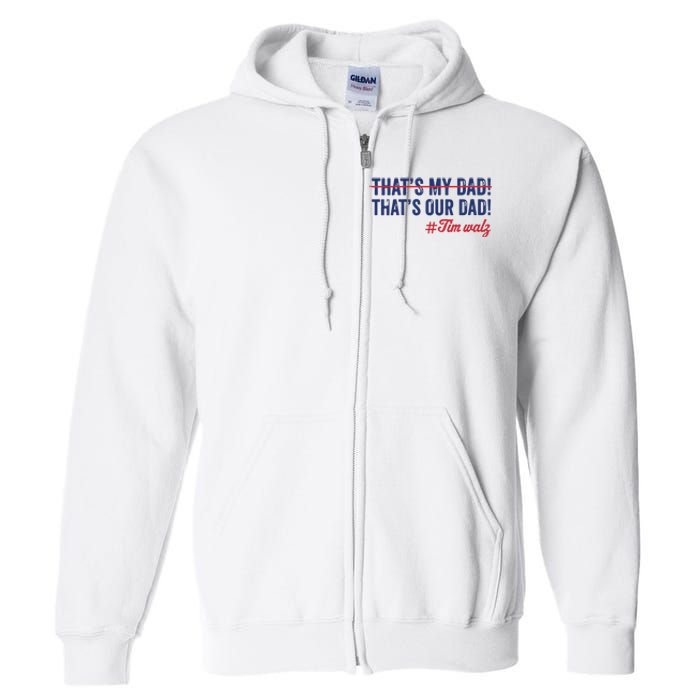 Gus Thats My Dad Tim Walz Waltz 2024 Thats Our Dad Full Zip Hoodie