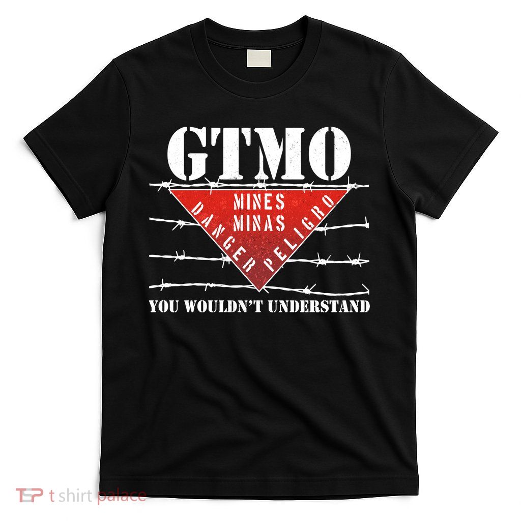 GTMO You Wouldn't Understand T-Shirt