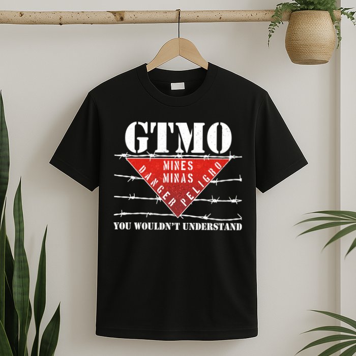 GTMO You Wouldn't Understand T-Shirt