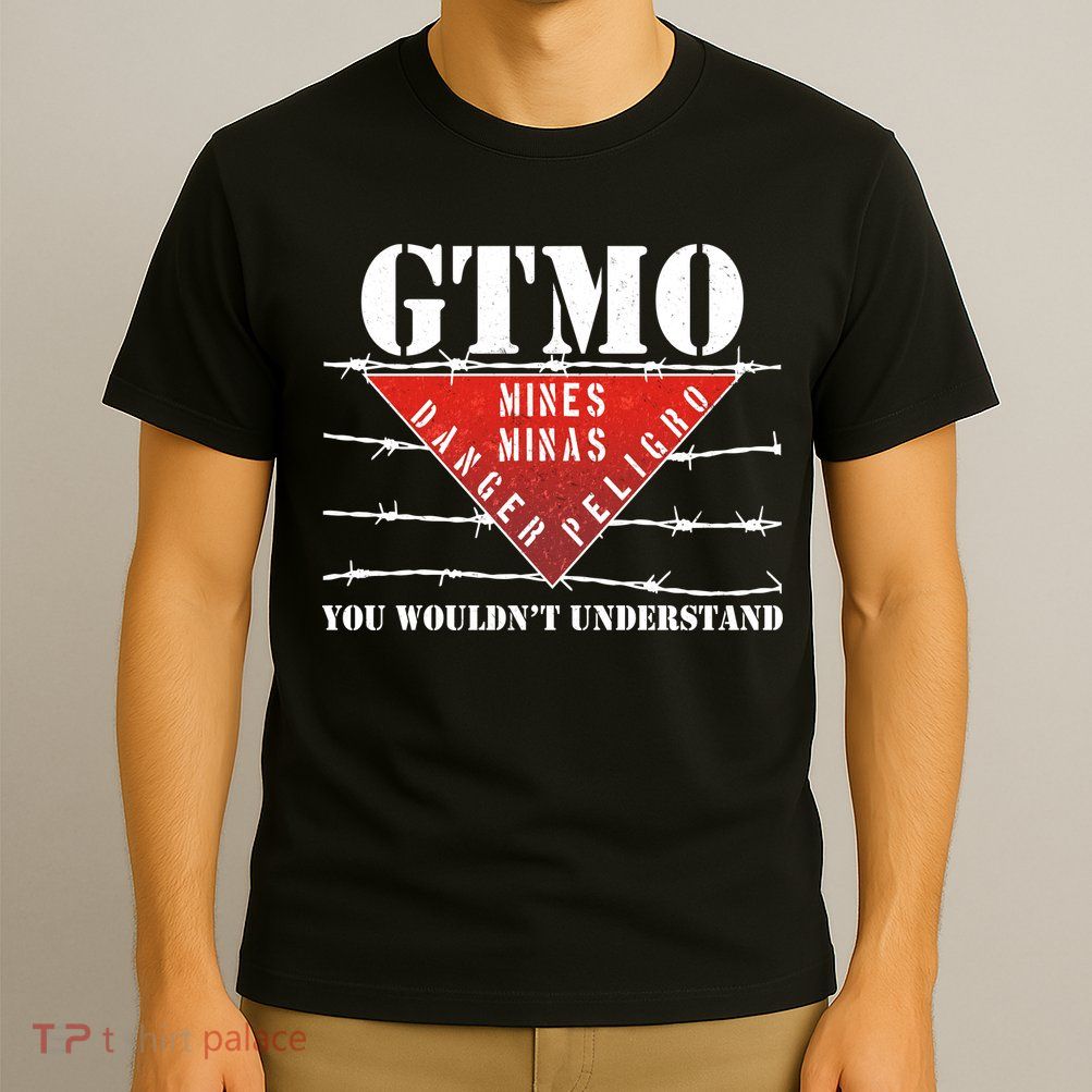 GTMO You Wouldn't Understand T-Shirt