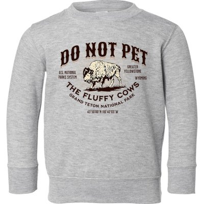 Grand Teton National Park Do Not Pet The Fluffy Cows Bison Toddler Sweatshirt