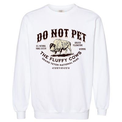 Grand Teton National Park Do Not Pet The Fluffy Cows Bison Garment-Dyed Sweatshirt