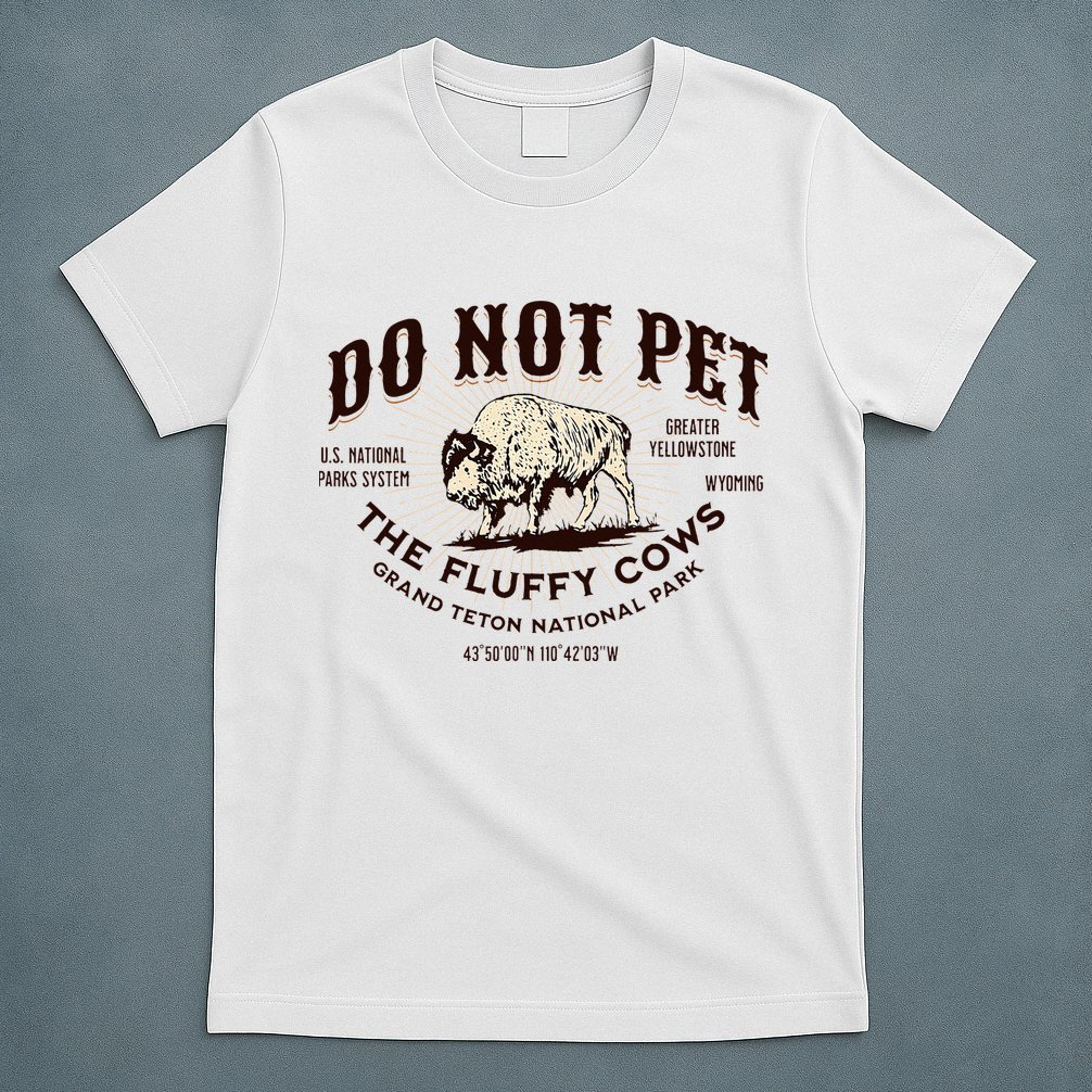 Grand Teton National Park Do Not Pet The Fluffy Cows Bison T-Shirt
