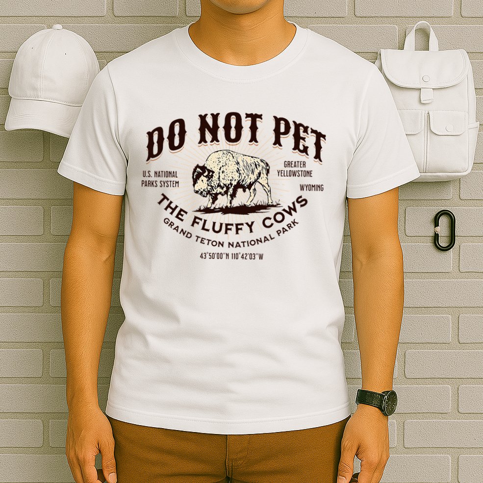 Grand Teton National Park Do Not Pet The Fluffy Cows Bison T-Shirt