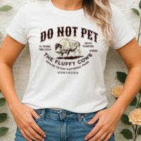 Grand Teton National Park Do Not Pet The Fluffy Cows Bison Womens T-Shirt
