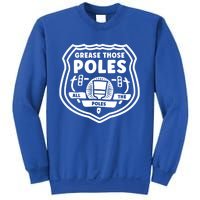 Grease Those Poles, All The Poles Sweatshirt