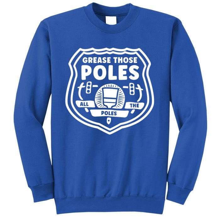 Grease Those Poles, All The Poles Sweatshirt