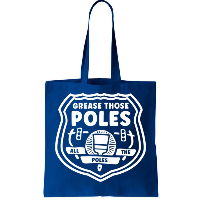 Grease Those Poles, All The Poles Tote Bag