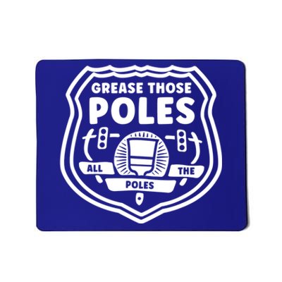 Grease Those Poles, All The Poles Mousepad