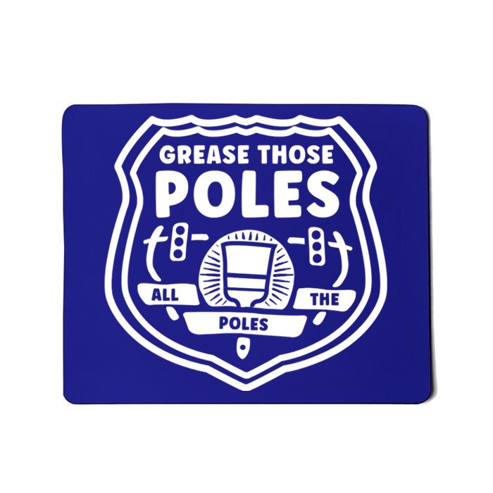 Grease Those Poles, All The Poles Mousepad