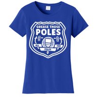 Grease Those Poles, All The Poles Women's T-Shirt