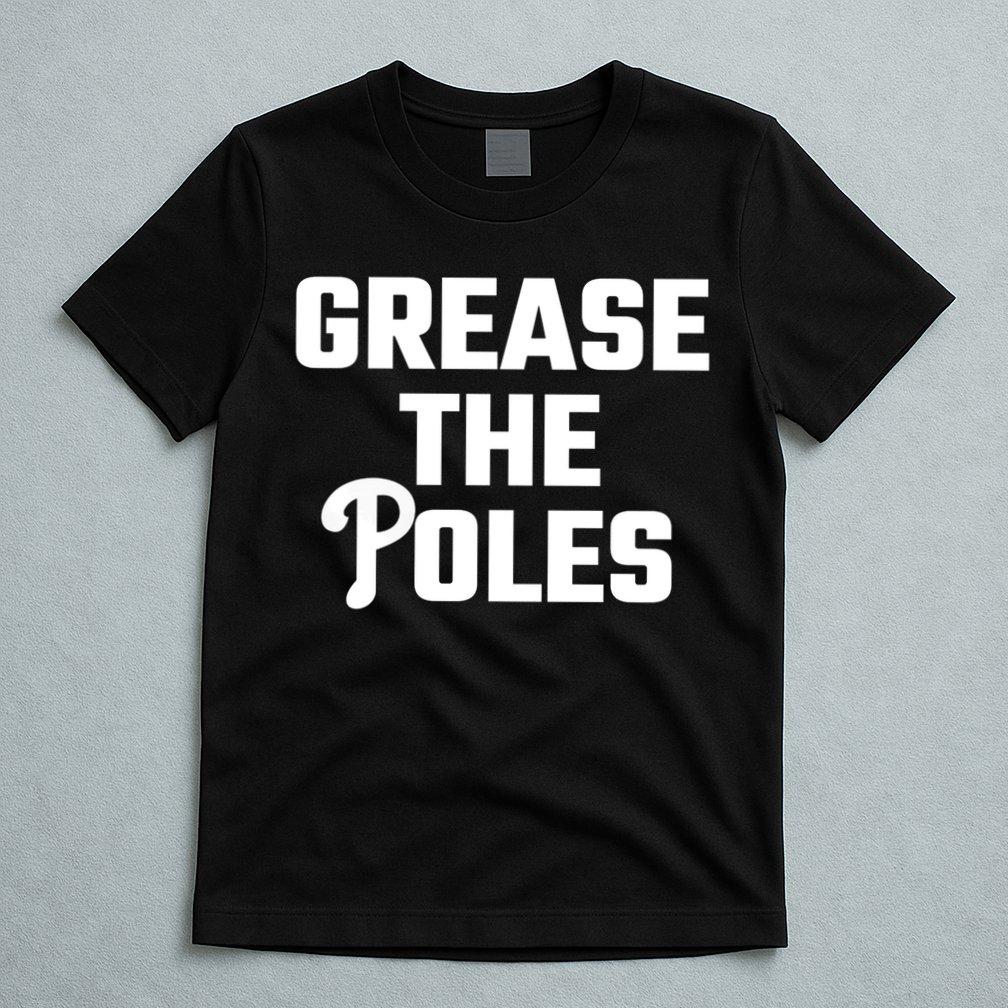 Grease The Poles Philadelphia T-Shirt