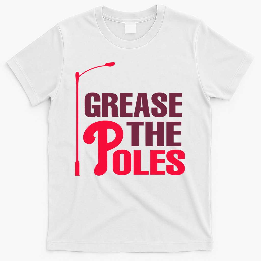 Grease The Poles Philadelphia Baseball Fan Lover T-Shirt