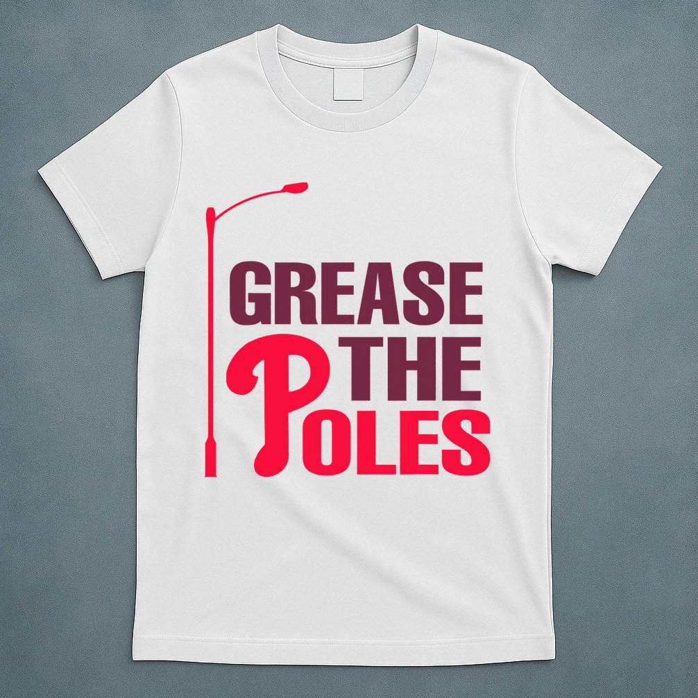 Grease The Poles Philadelphia Baseball Fan Lover T-Shirt