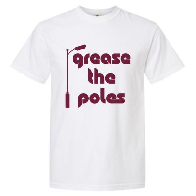 Grease The Poles Philadelphia Baseball Fan Lover Garment-Dyed Heavyweight T-Shirt