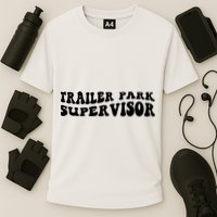 Groovy Trailer Park Supervisor Funny Joke Quote Cooling Performance Crew T-Shirt