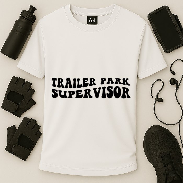 Groovy Trailer Park Supervisor Funny Joke Quote Cooling Performance Crew T-Shirt