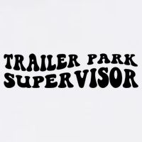 Groovy Trailer Park Supervisor Funny Joke Quote Cooling Performance Crew T-Shirt