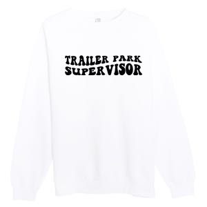 Groovy Trailer Park Supervisor Funny Joke Quote Premium Crewneck Sweatshirt