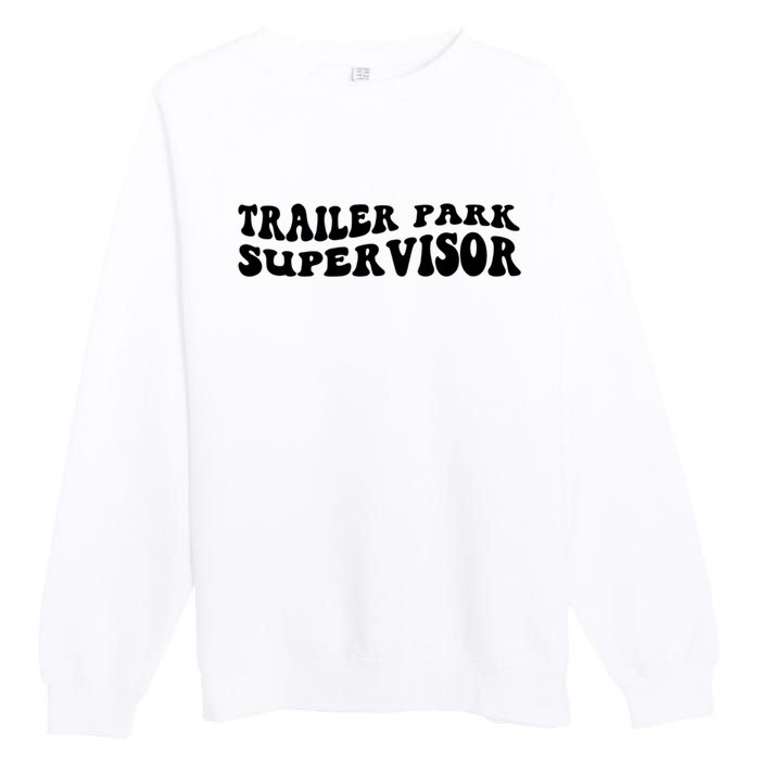 Groovy Trailer Park Supervisor Funny Joke Quote Premium Crewneck Sweatshirt