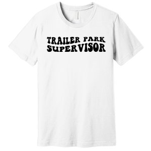 Groovy Trailer Park Supervisor Funny Joke Quote Premium T-Shirt