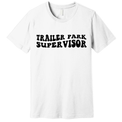 Groovy Trailer Park Supervisor Funny Joke Quote Premium T-Shirt