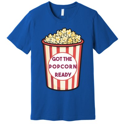 Got The Popcorn Ready Movie Night Premium T-Shirt