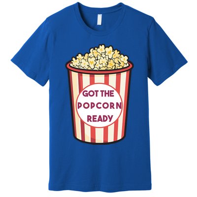 Got The Popcorn Ready Movie Night Premium T-Shirt