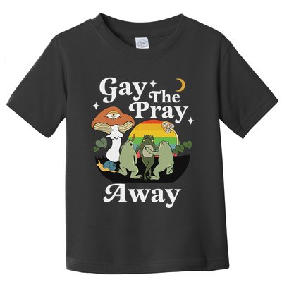 Gay The Pray Away Funny Gay Frog Lgbtq Pride Toddler T-Shirt