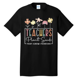 Groovy Teachers Plant Seeds That Grow Forever Tall T-Shirt