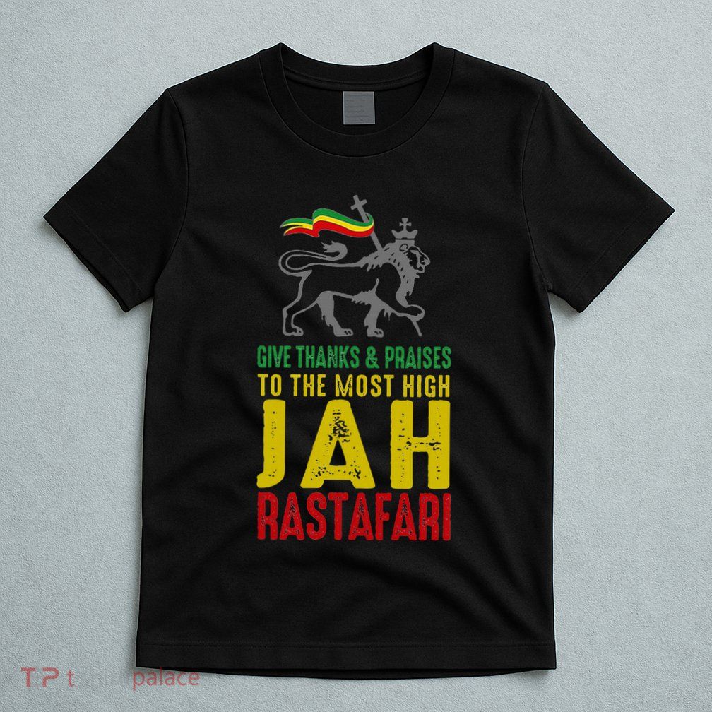 Give Thanks & Praises Rastafari Reggae Jah Rasta Clothing T-Shirt